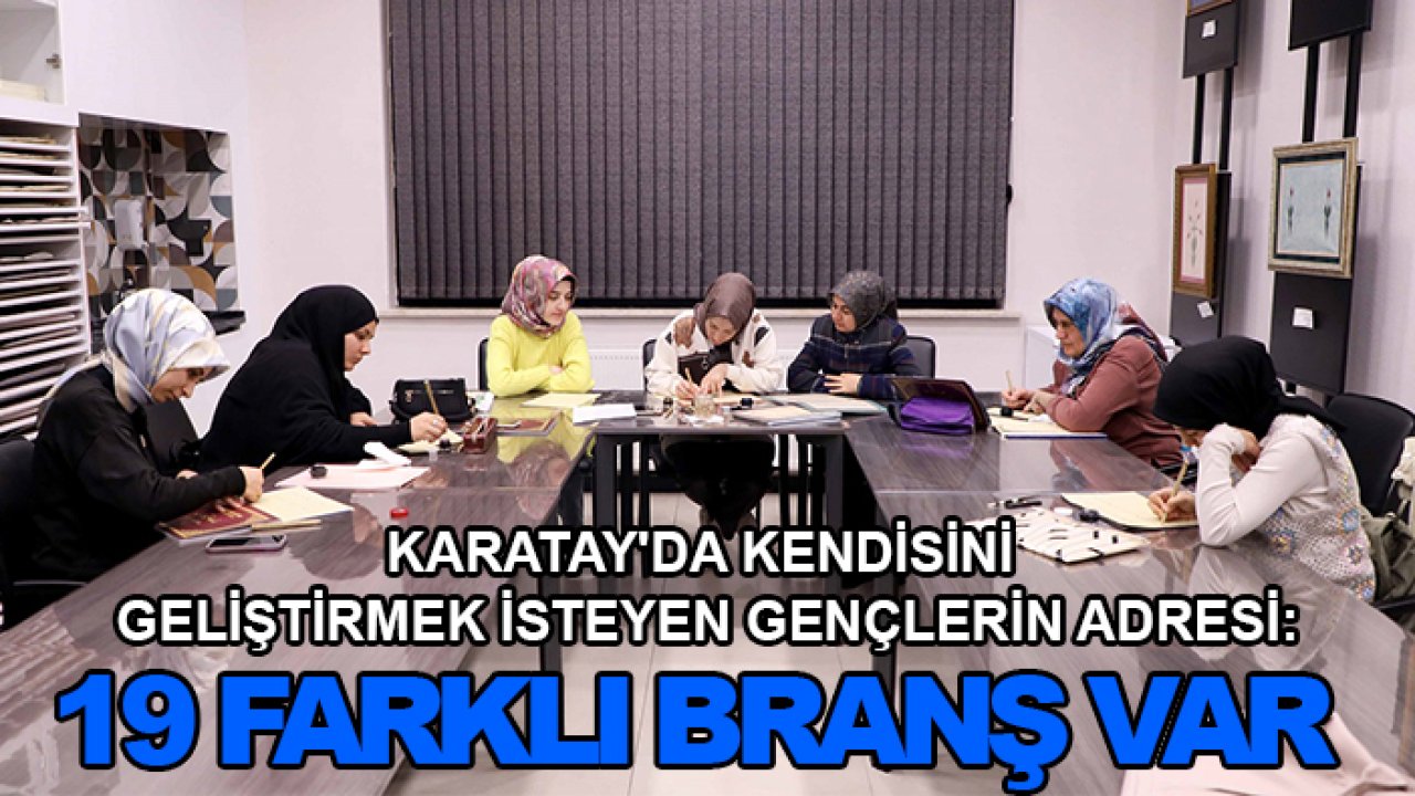 Karatay'da kendisini geliştirmek isteyen gençlerin adresi: 19 farklı branş var