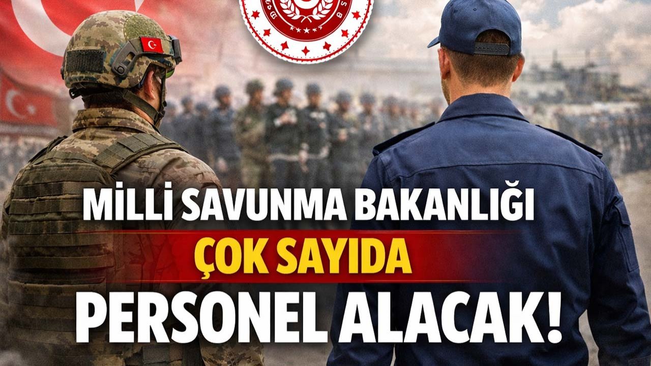 Millî Savunma Bakanlığı çok sayıda personel alacak!