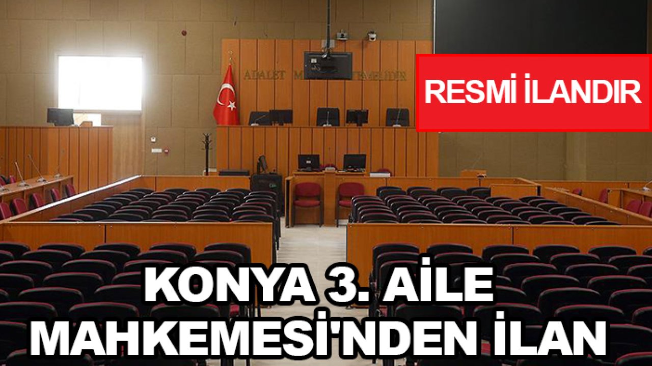 Konya 3. Aile Mahkemesi'nden ilan