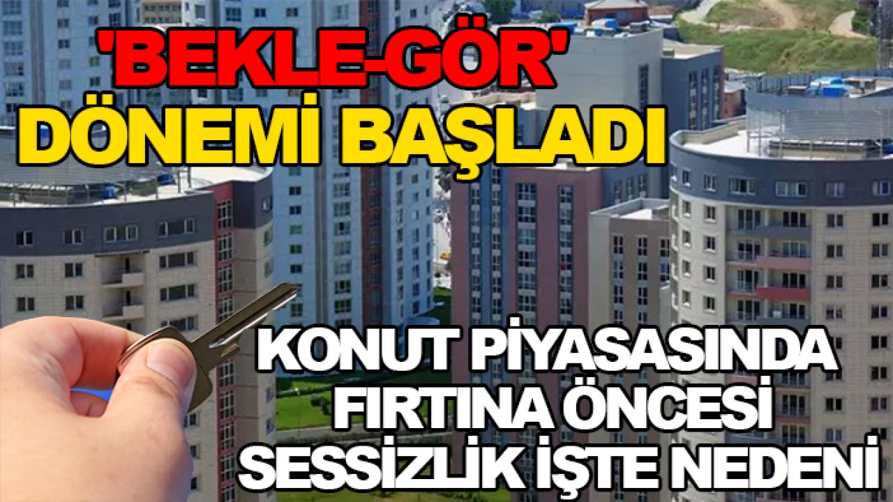Ev sahipleri ilanları bir bir geri çekti! Piyasada 'bekle-gör' dönemi başladı