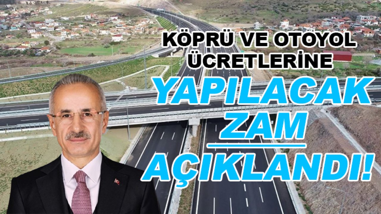 Köprü ve otoyol ücretlerine yapılacak zam açıklandı!