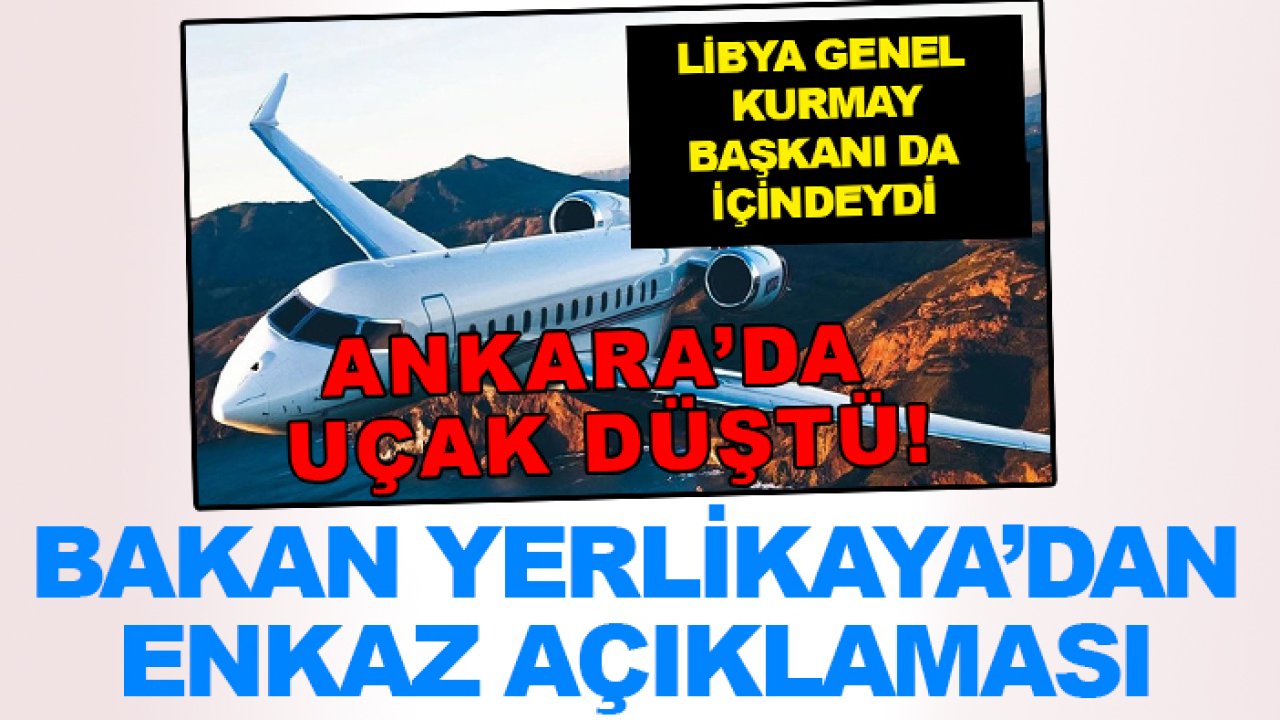 Ankara'da düşen uçakla ilgili Bakan Yerlikaya'dan 'enkaz' açıklaması