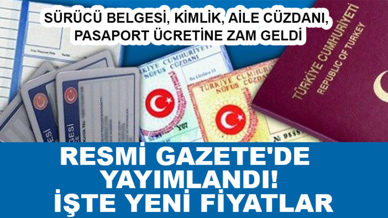 Sürücü belgesi, kimlik, aile cüzdanı, pasaport ücretine zam geldi: Resmi Gazete'de yayımlandı! İşte yeni fiyatlar