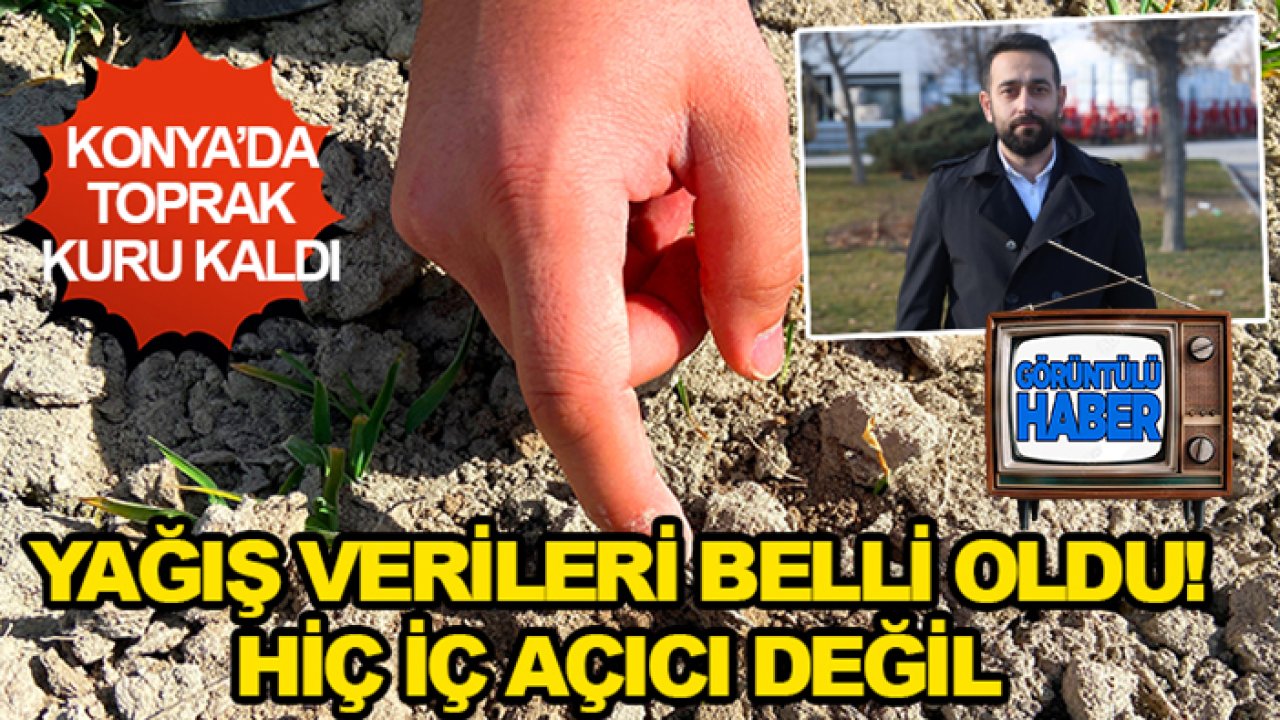 Konya'da uzman isim açıkladı: Yağış verileri belli oldu! Hiç iç açıcı değil