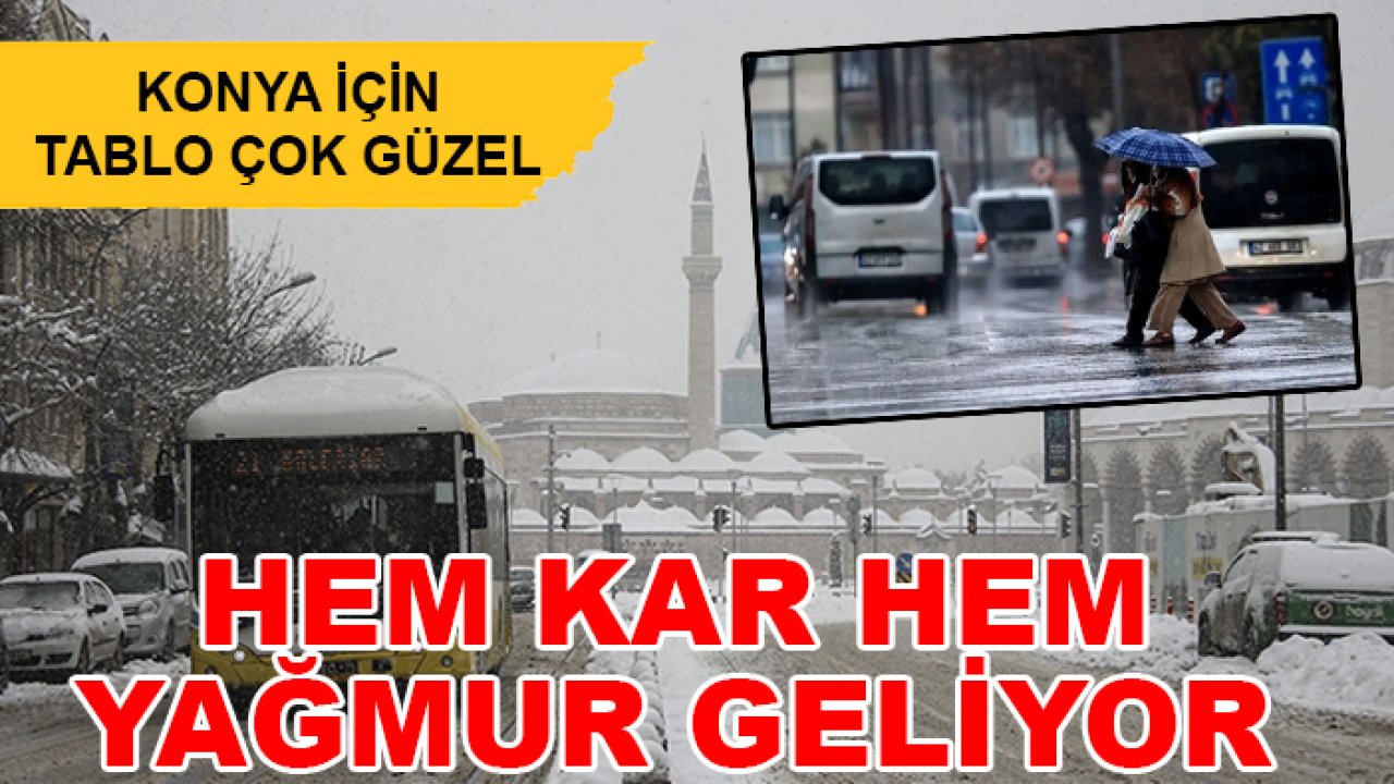 Konya için tablo çok güzel: Hem kar hem yağmur geliyor
