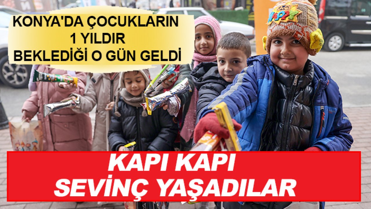 Konya'da çocukların 1 yıldır beklediği o gün geldi: Kapı kapı sevinç yaşadılar
