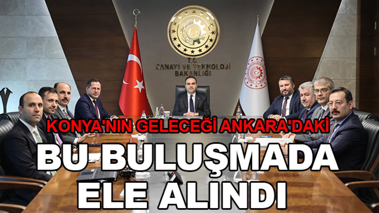 Konya'nın geleceği Ankara'daki bu buluşmada ele alındı