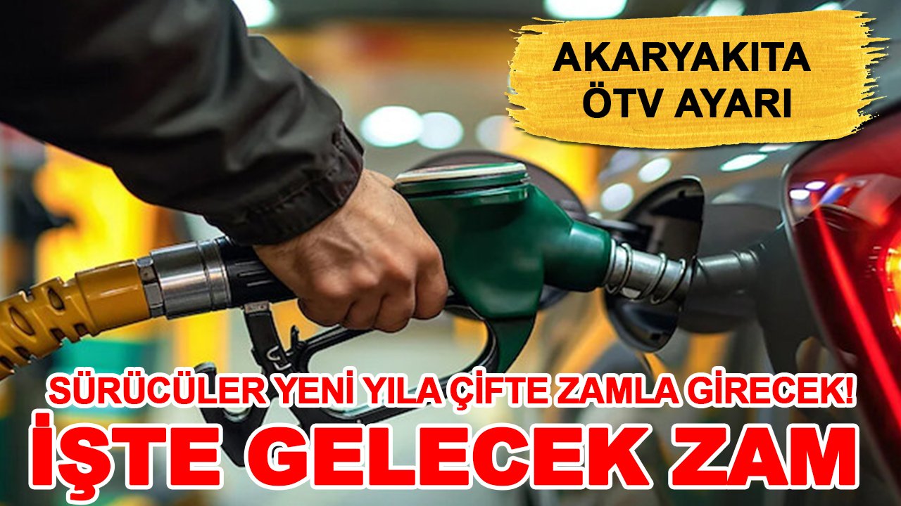 Akaryakıta ÖTV ayarı: Sürücüler yeni yıla çifte zamla girecek! İşte gelecek zam
