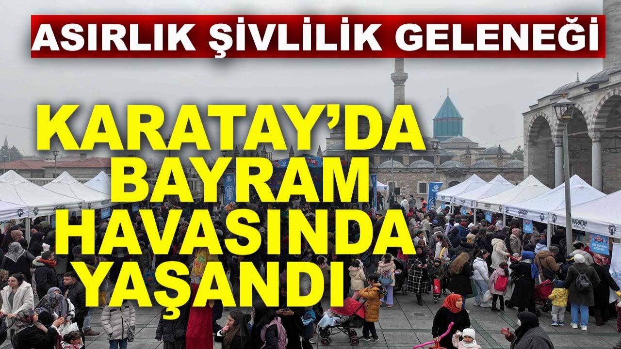 Asırlık şivlilik geleneği Karatay’da bayram havasında yaşandı