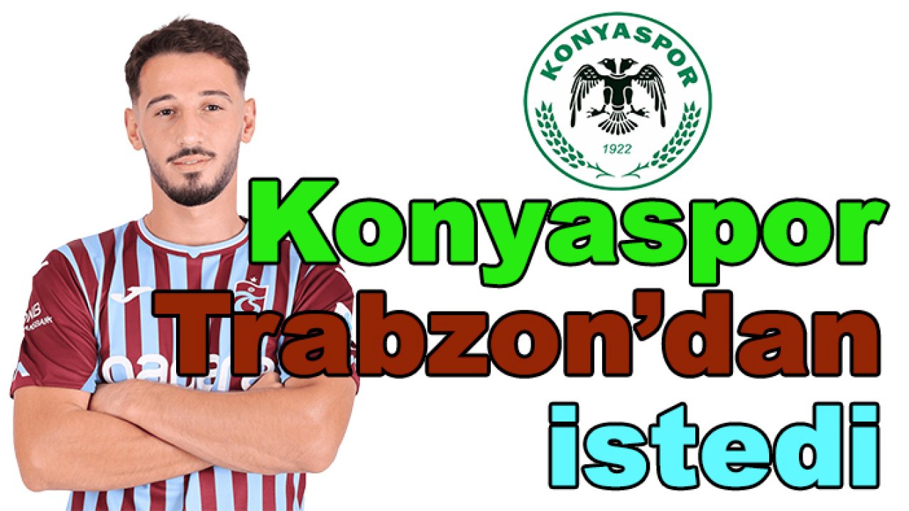 Konyaspor Trabzonspor'dan bu ismi istiyor