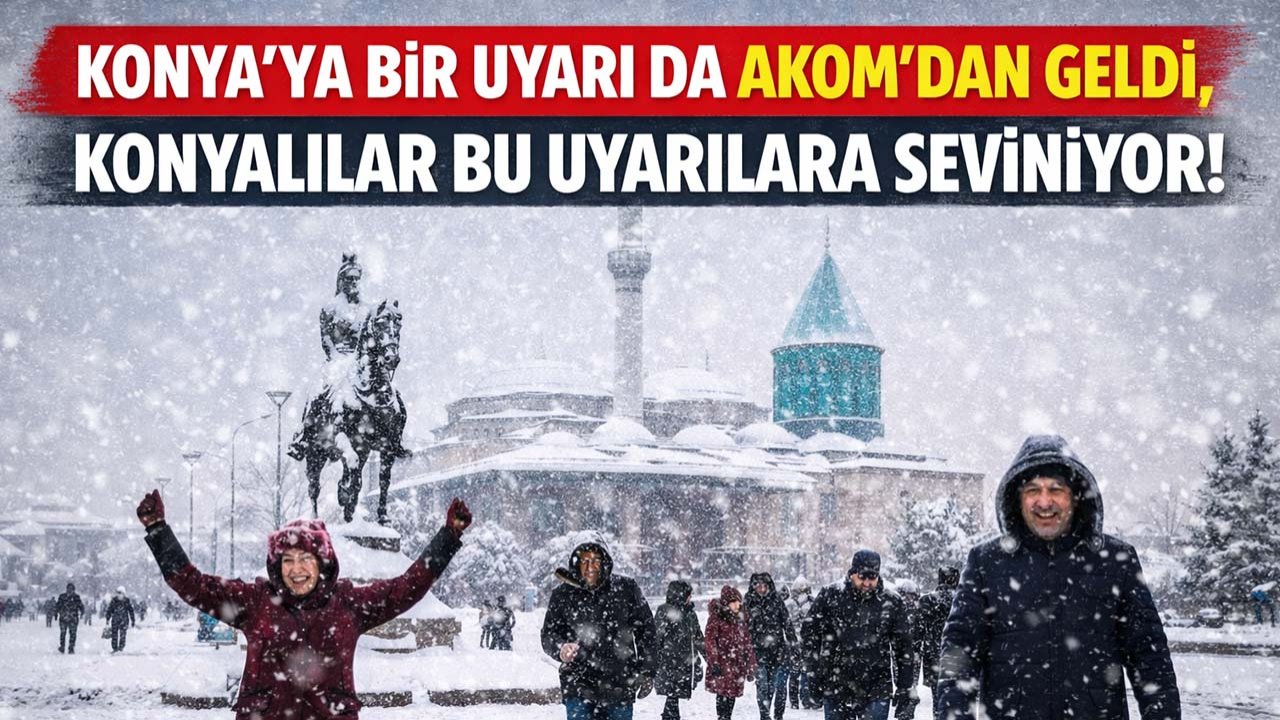 Konya'ya bir uyarıda AKOM'dan geldi, Konyalılar bu uyarılara seviniyor!