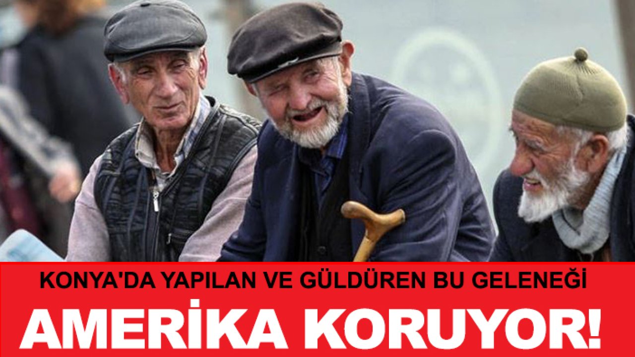 Konya'da yapılan ve güldüren bu geleneği Amerika koruyor!