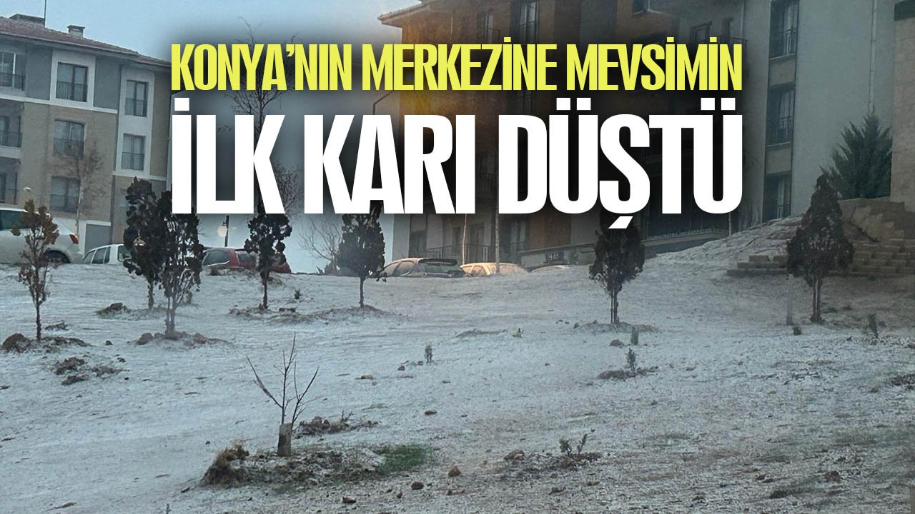 Konya’nı merkezine mevsimin ilk karı düştü