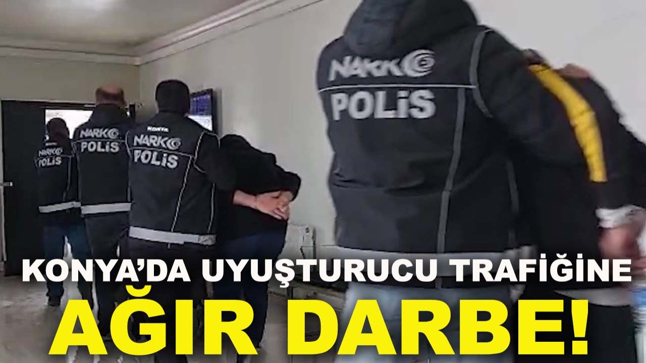 Konya’da uyuşturucu trafiğine ağır darbe! Çok sayıda zehir taciri tutuklandı