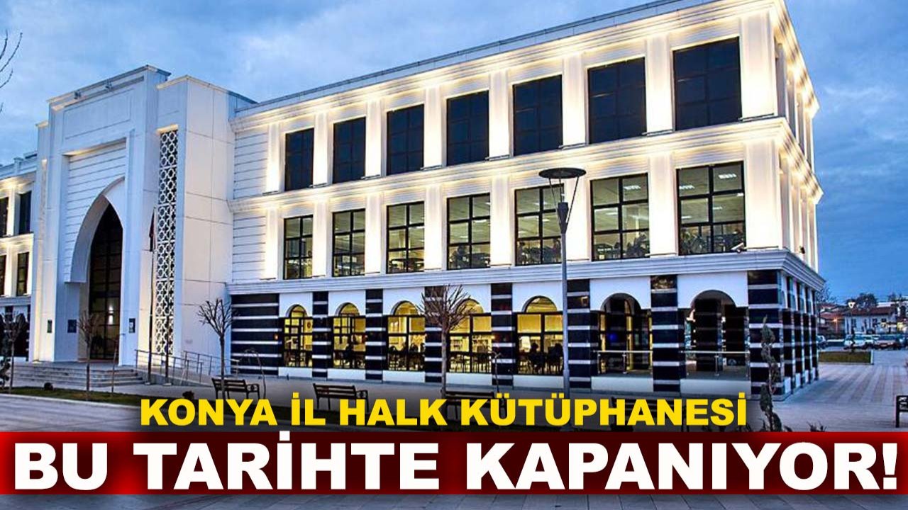 Konya İl Halk Kütüphanesi bu tarihte kapanıyor!