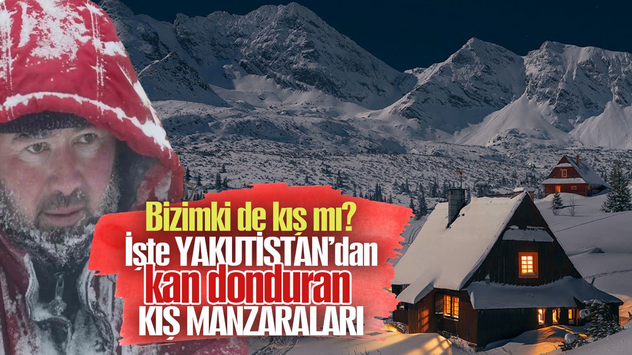 Bizimki de kış mı? Siz bir de Yakutistan’ı görün!