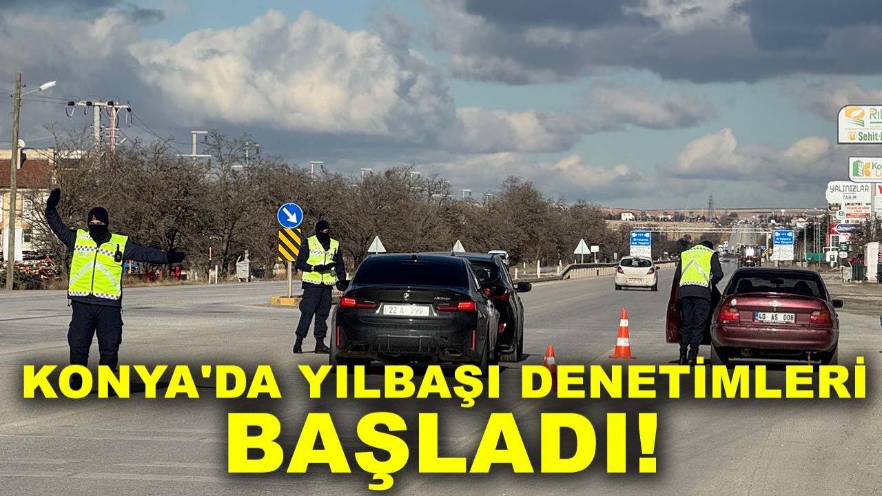 Konya'da yılbaşı denetimleri başladı!