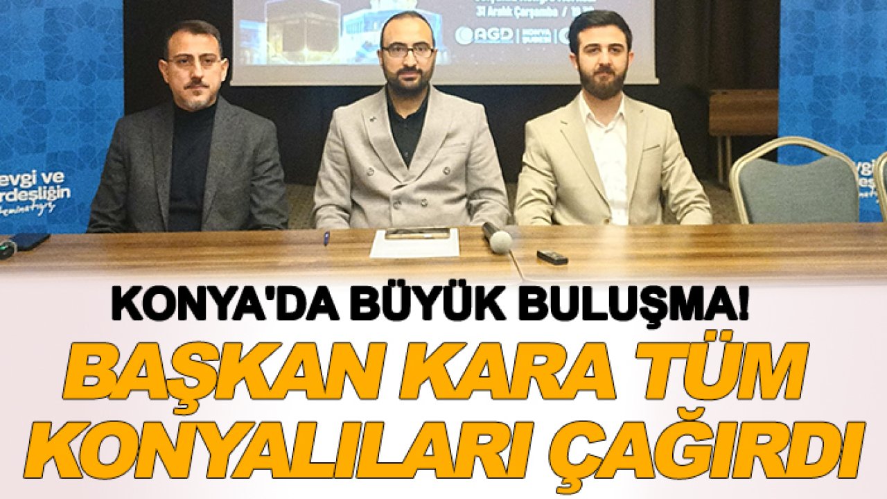 Konya'da büyük buluşma! Başkan Kara tüm Konyalıları çağırdı