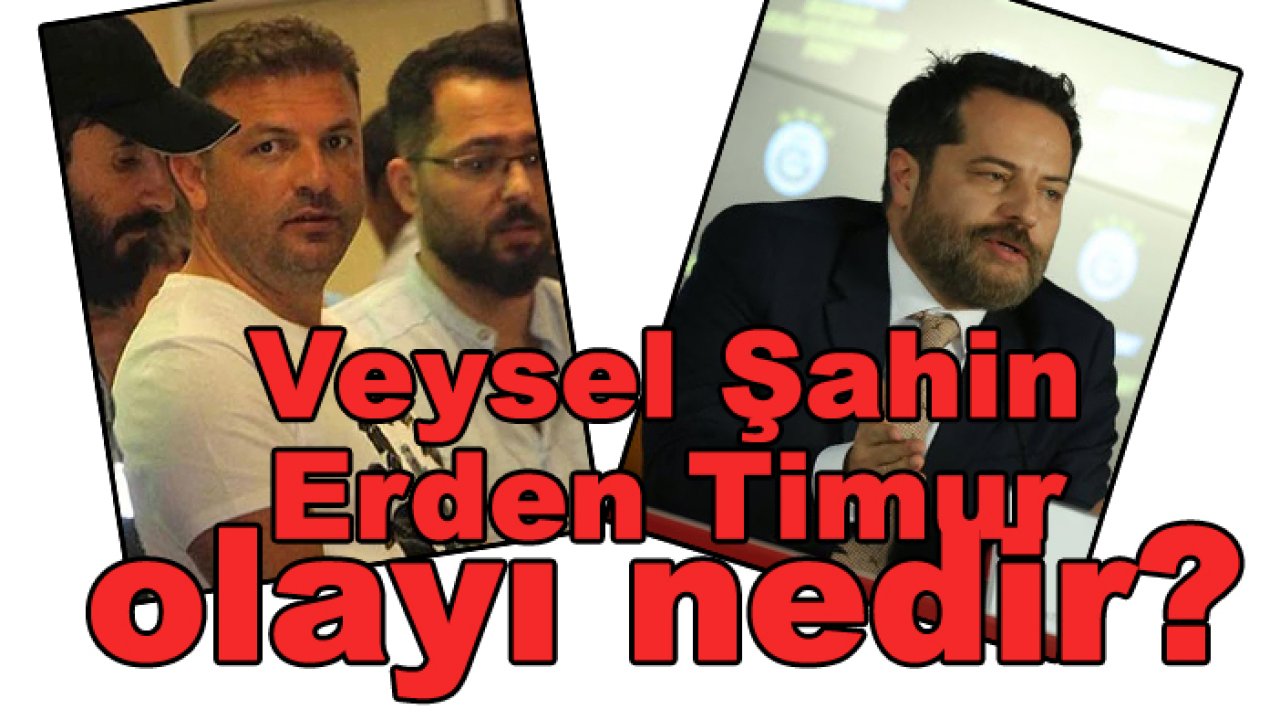 Veysel Şahin, Erden Timur olayı nedir?