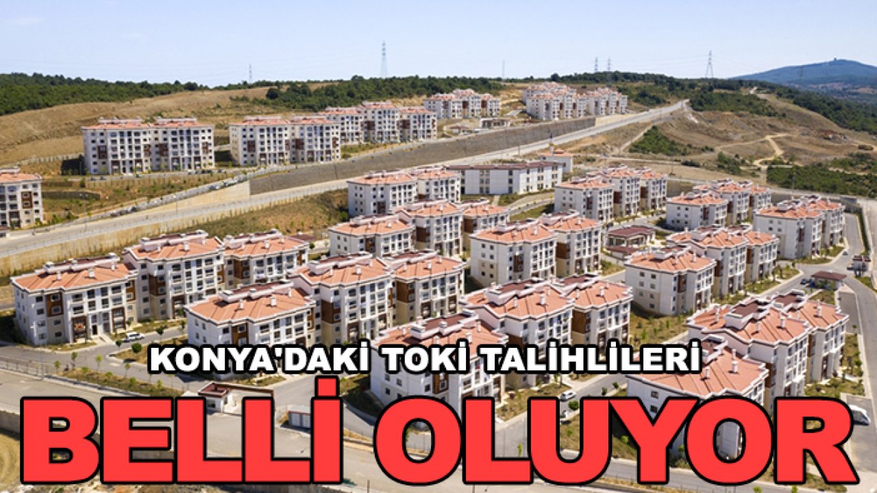 Konya'daki TOKİ talihlileri belli oluyor