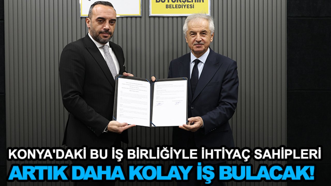 Konya'daki bu iş birliğiyle ihtiyaç sahipleri artık daha kolay iş bulacak!