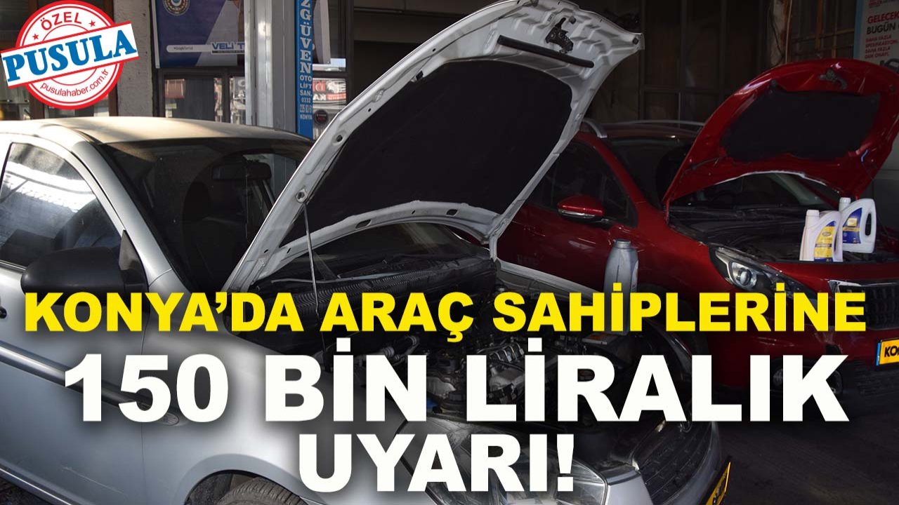 Konya’da araç sahiplerine 150 bin liralık uyarı! Bakımı erteleyen yandı