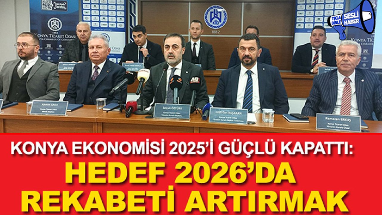 Konya ekonomisi 2025’i güçlü kapattı: Hedef 2026’da rekabeti artırmak