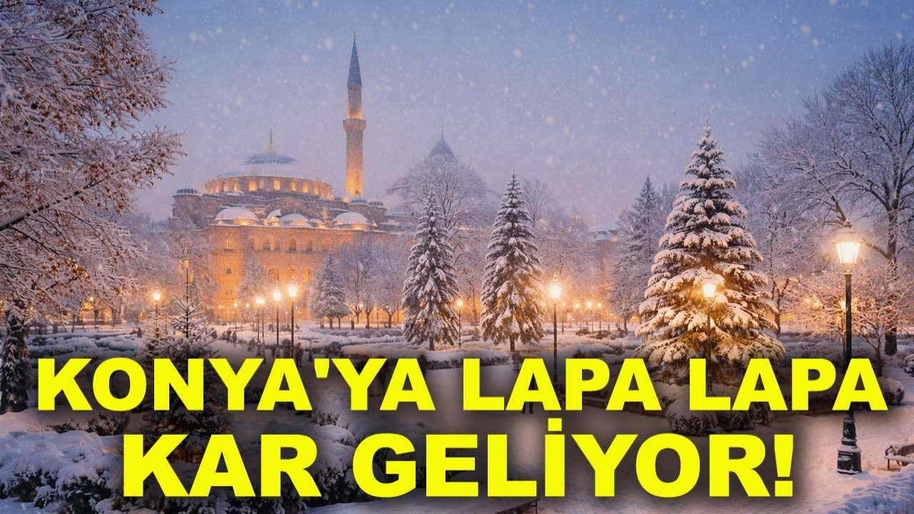 Konya'ya lapa lapa kar geliyor! Konya 2026'ya beyaz bereketle girecek