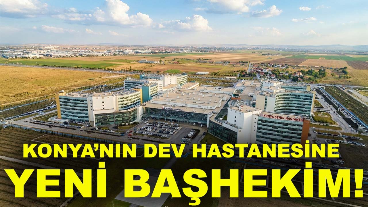 Konya’nın dev hastanesine yeni başhekim!
