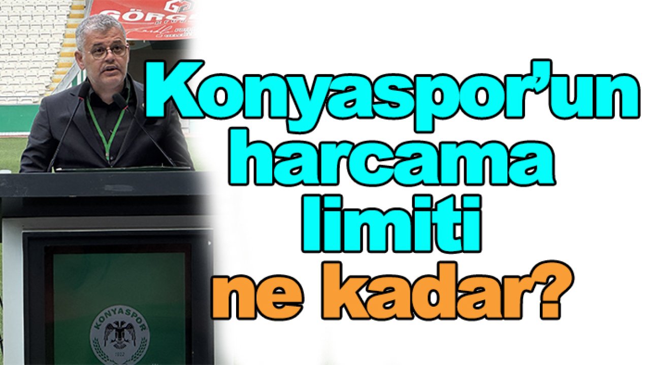 Konyaspor'un harcama limiti ne kadar oldu?