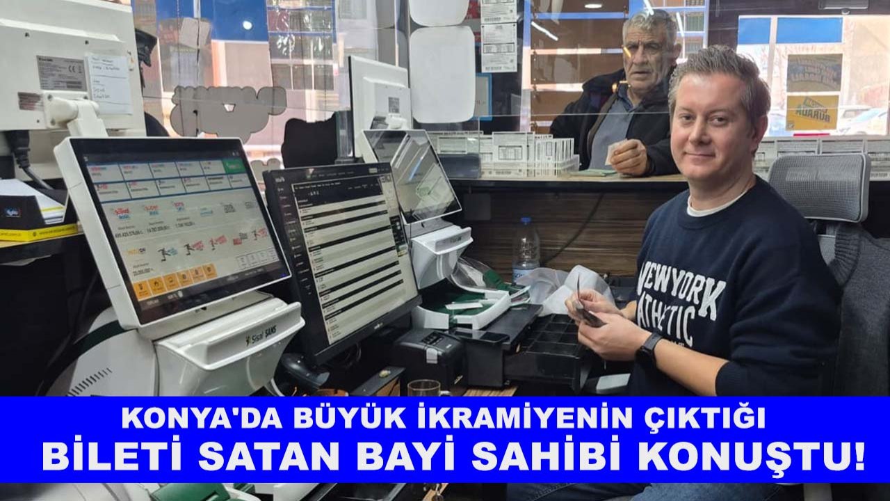 Konya'da büyük ikramiyenin çıktığı bileti satan bayi sahibi konuştu!