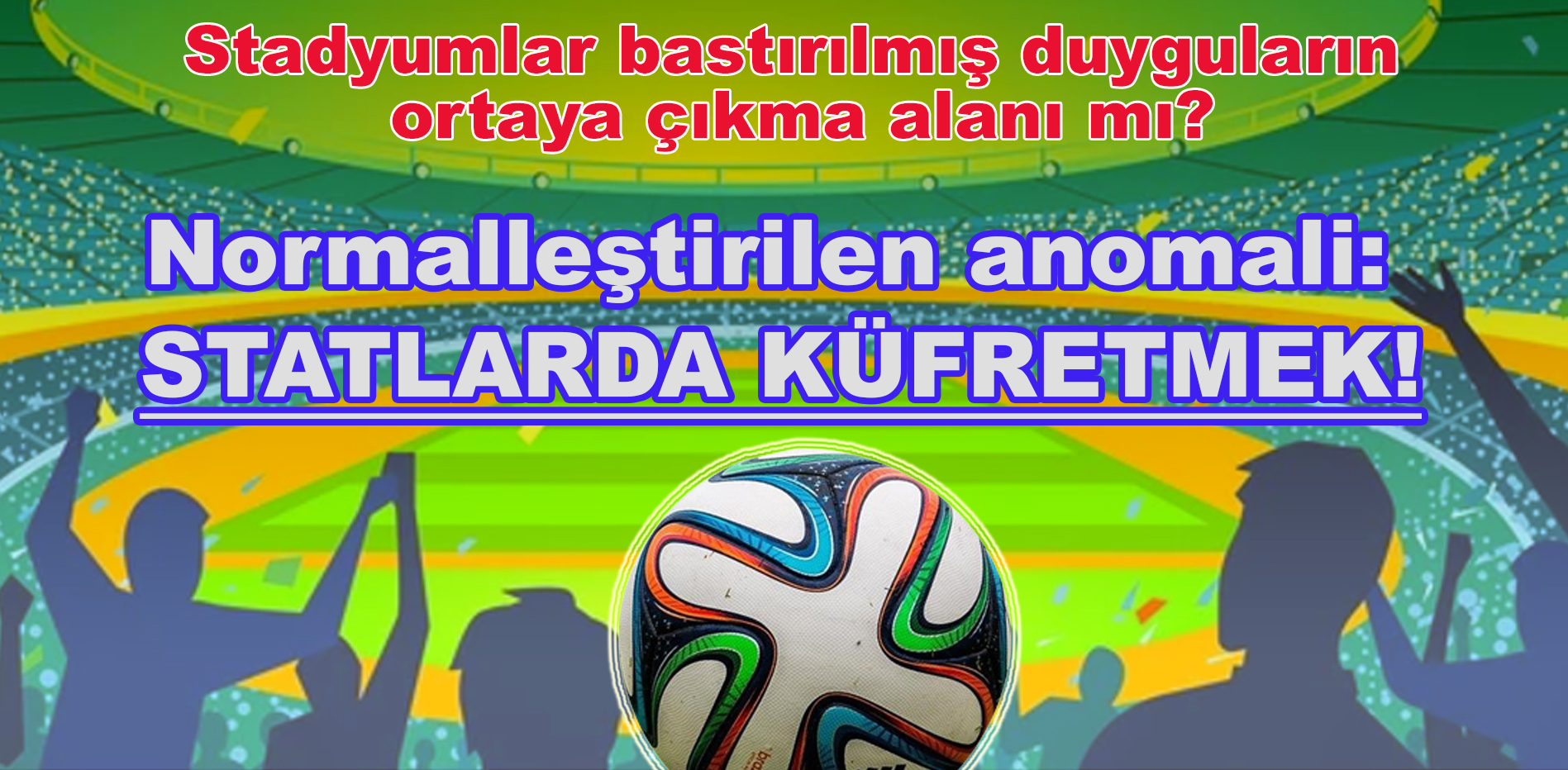 Normalleştirilen anomali: "Statlarda küfretmek!"
