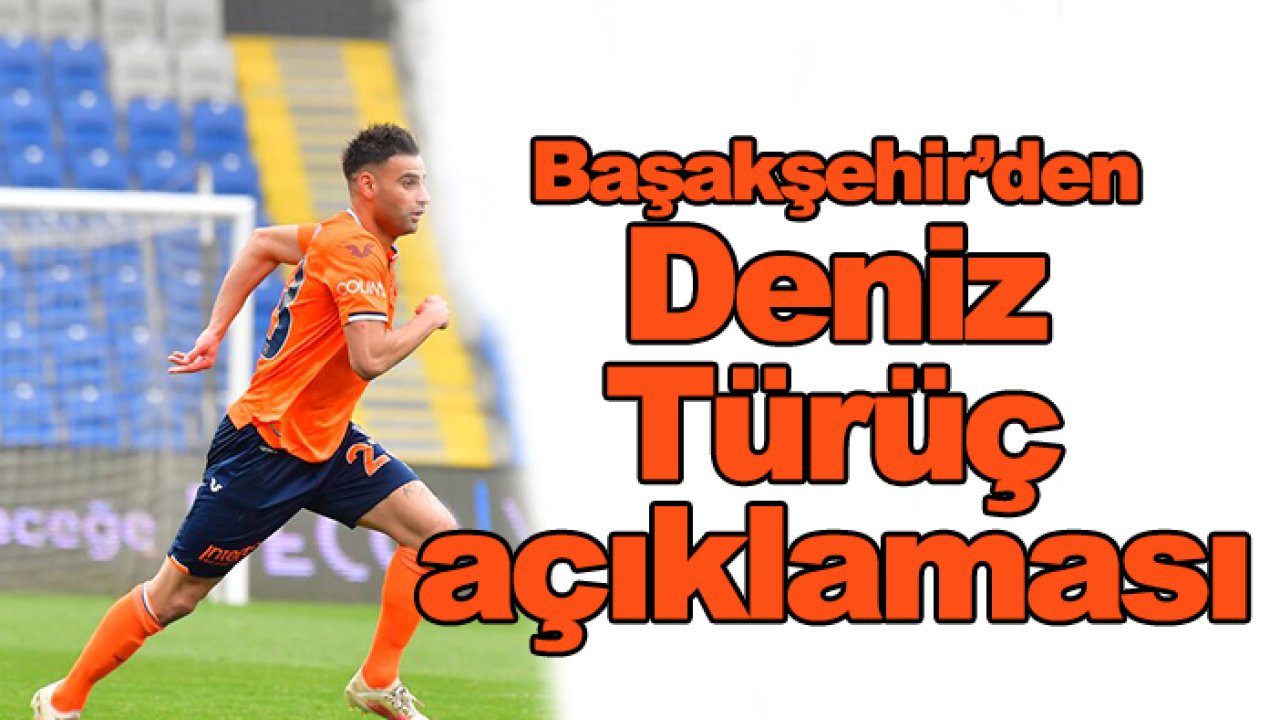 Başakşehir'den 'Deniz Türüç' açıklaması