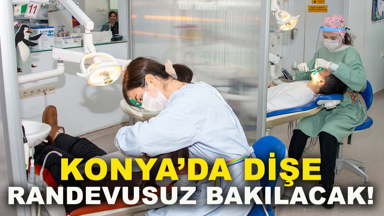 Konya’da dişe randevusuz bakılacak!