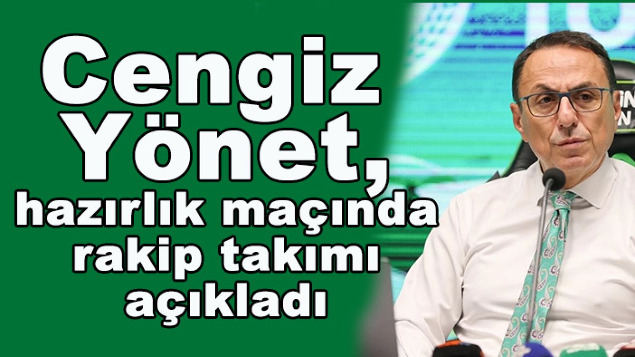 Konyaspor'da Cengiz Yönet, hazırlık maçında rakip takımı açıkladı