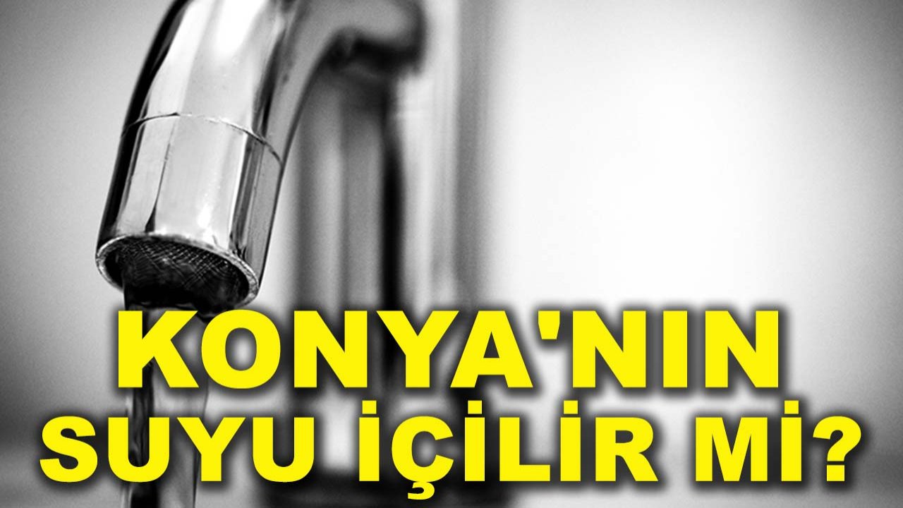 Konya'nın suyu içilir mi? Cevap KOSKİ'den geldi