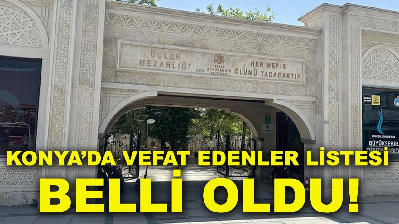 Konya’da vefat edenler listesi belli oldu! 3 Ocak 2026