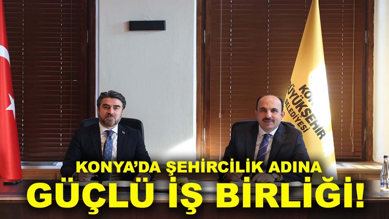 Konya’da şehircilik adına güçlü iş birliği!