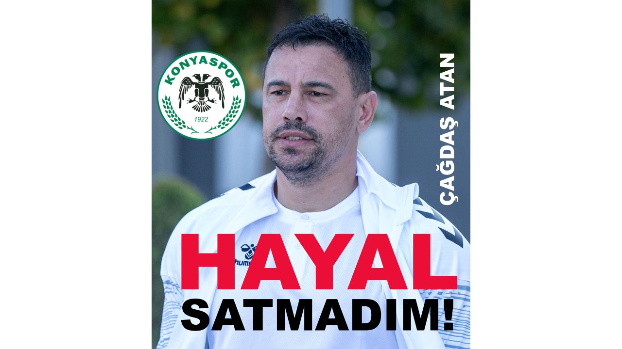 Çağdaş Atan'dan Konyaspor taraftarına: "Ben hayal satmadım!"