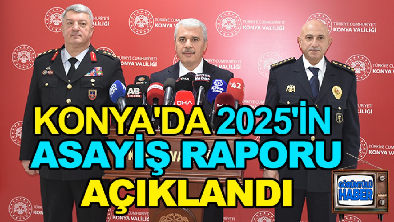 Konya'da 2025'in asayiş raporu açıklandı
