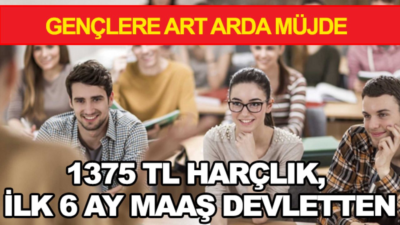 Gençlere art arda müjde: 1375 TL harçlık, ilk 6 ay maaş devletten