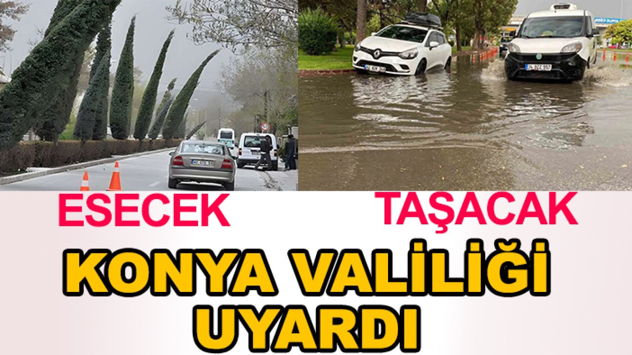 Konya Valiliği uyardı: Esecek, taşacak