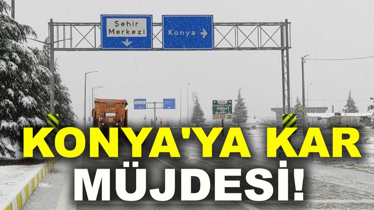 Konya'ya kar müjdesi!