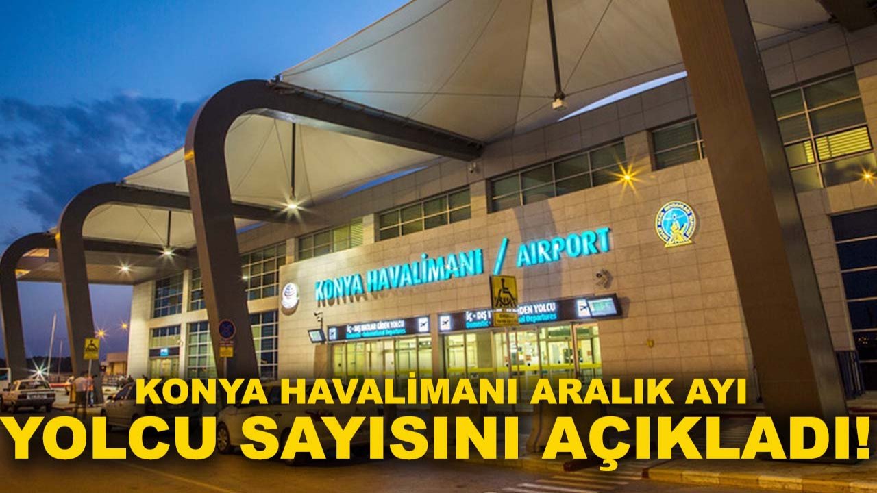 Konya Havalimanı Aralık ayı yolcu sayısını açıkladı!