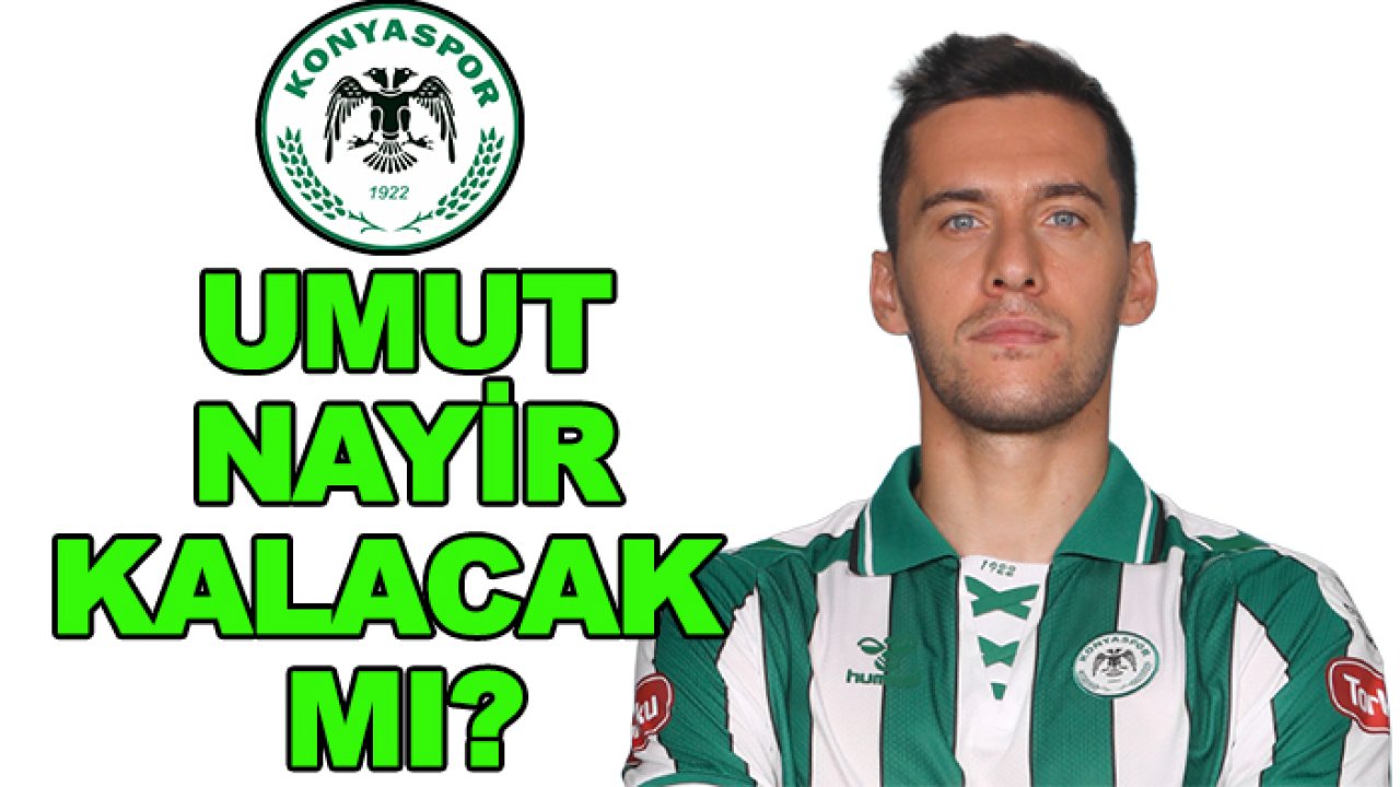 Trabzonspor’un istediği Umut Nayir Konyaspor’da kalacak mı?