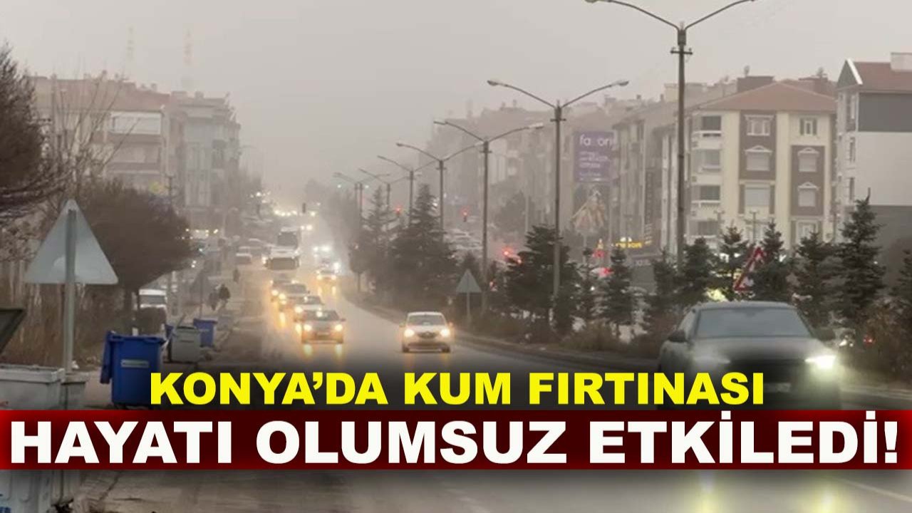 Konya’da kum fırtınası hayatı olumsuz etkiledi! Yolda kalan Konya milletvekili acil çağrı yaptı
