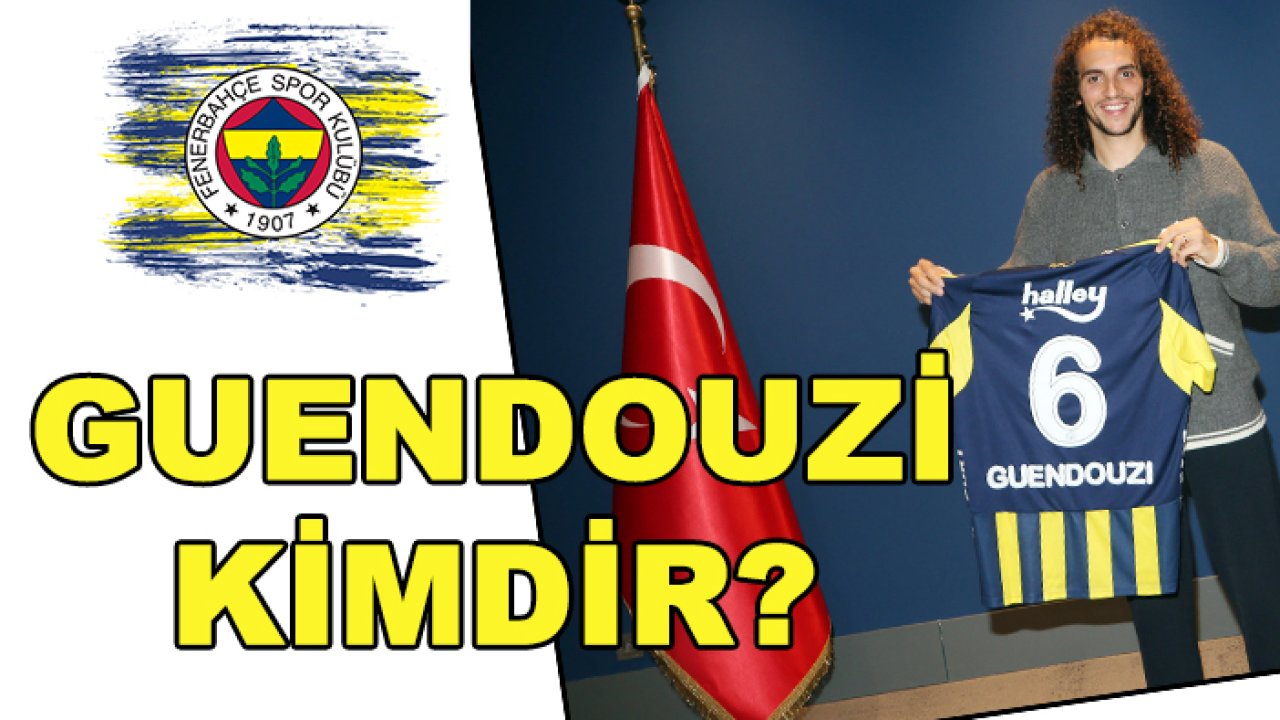 Fenerbahçe'nin Matteo Guendouzi kimdir?