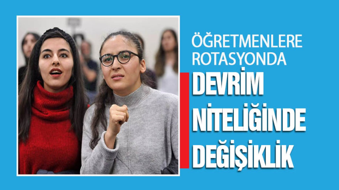 Öğretmenlere rotasyonda devrim niteliğinde değişiklik