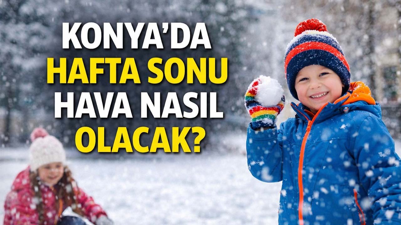 Konya'da hafta sonu hava nasıl olacak?