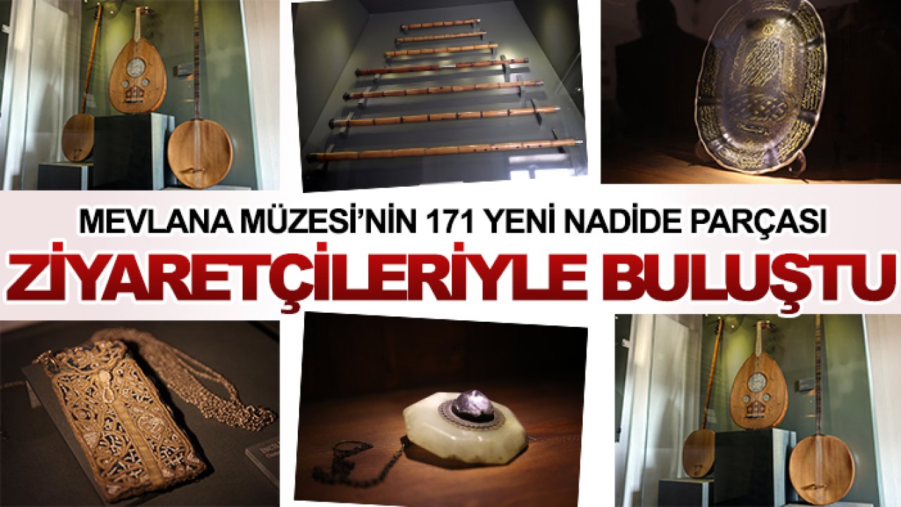 Mevlana Müzesi'nin koleksiyonuna 171 eser daha eklendi: İşte o nadide parçalar